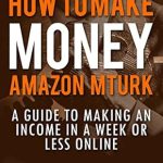 Discover the Secrets to Earning Fast Cash: How To Make Money On Amazon Mechanical Turk: A Guide To Making An Income In A Week Or Less Online Discover the Secrets to Earning Fast Cash: How To Make Money On Amazon Mechanical Turk: A Guide To Making An Income In A Week Or Less Online