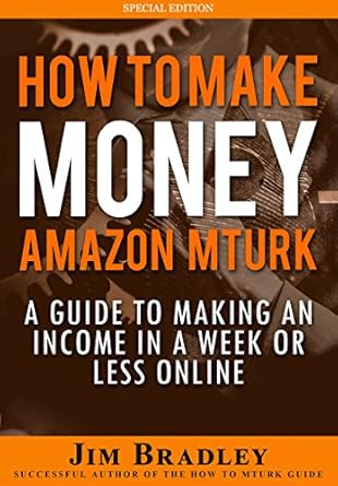 Discover the Secrets to Earning Fast Cash: How To Make Money On Amazon Mechanical Turk: A Guide To Making An Income In A Week Or Less Online