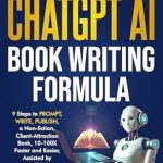 Unlock Your Writing Potential: A Comprehensive Review of CHATGPT AI BOOK WRITING FORMULA: Coaches, Therapists: 9 Steps to PROMPT, WRITE, PUBLISH a Non-Fiction, Client-Attraction Book, 10-100X Faster and Easier