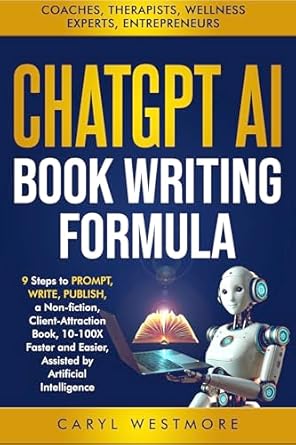 Unlock Your Writing Potential: A Comprehensive Review of CHATGPT AI BOOK WRITING FORMULA: Coaches, Therapists: 9 Steps to PROMPT, WRITE, PUBLISH a Non-Fiction, Client-Attraction Book, 10-100X Faster and Easier