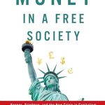 An Eye-Opening Exploration of Economic Theories: Money in a Free Society: Keynes, Friedman, and the New Crisis in Capitalism