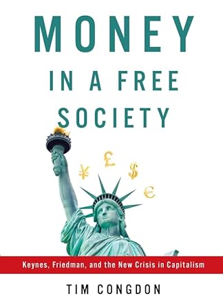 An Eye-Opening Exploration of Economic Theories: Money in a Free Society: Keynes, Friedman, and the New Crisis in Capitalism