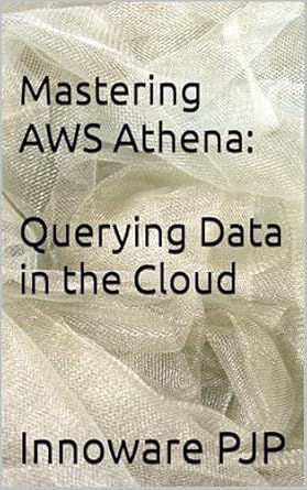 Unlocking Data Insights: A Comprehensive Review of Mastering AWS Athena: Querying Data in the Cloud from Amazon