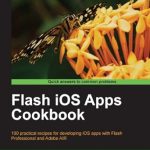 Unlock Your Creative Potential with This Must-Have Guide: Flash iOS Apps Cookbook – A Comprehensive Review