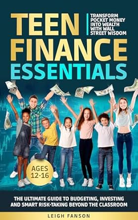 Discover the Ultimate Guide to Financial Freedom: Essential Money Skills For Teens Made Simple – How Teens Can Master Money Management and Build Wealth Stress-Free (What They Didn’t Teach You In School)