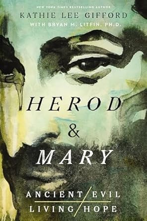 An Unforgettable Journey Through History: Herod and Mary: The True Story of the Tyrant King and the Mother of the Risen Savior (Ancient Evil, Living Hope Book 1)