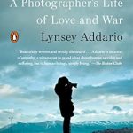 An Unforgettable Journey Through Conflict and Compassion: It’s What I Do: A Photographer’s Life of Love and War An Unforgettable Journey Through Conflict and Compassion: It’s What I Do: A Photographer’s Life of Love and War