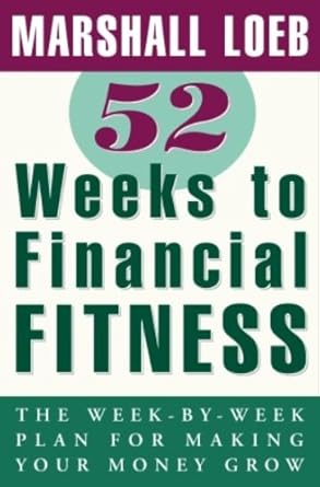 Unlock Your Financial Potential: A Comprehensive Review of 52 Weeks to Financial Fitness: The Week-by-Week Plan for Making Your Money Grow