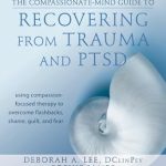 Transform Your Healing Journey: A Comprehensive Review of The Compassionate-Mind Guide to Recovering from Trauma and PTSD: Using Compassion-Focused Therapy to Overcome Flashbacks, Shame, Guilt, and Fear Transform Your Healing Journey: A Comprehensive Review of The Compassionate-Mind Guide to Recovering from Trauma and PTSD: Using Compassion-Focused Therapy to Overcome Flashbacks, Shame, Guilt, and Fear