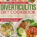 Transform Your Gut Health: A Comprehensive Review of ‘Diverticulitis Diet Cookbook 2024-2025: A Comprehensive 3-Phase Guide to Managing Flare-Ups, Restoring Gut Health, and Preventing Future Episodes’