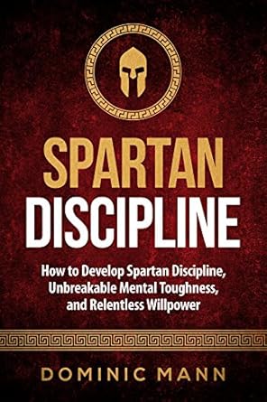 Transform Your Life with Unmatched Focus: A Review of ‘Self-Discipline: How to Develop Spartan Discipline, Unbreakable Mental Toughness, and Relentless Willpower (Self-Discipline Books Book 2)’