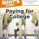 Unlock Your Financial Future: A Comprehensive Review of The Complete Idiot’s Guide to Paying for College: Find the Money You Need for the College You Want Unlock Your Financial Future: A Comprehensive Review of The Complete Idiot’s Guide to Paying for College: Find the Money You Need for the College You Want