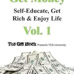 Unlock Your Financial Potential: A Comprehensive Review of GET MONEY: Self-Educate, Get Rich & Enjoy Life, Vol. 1 Unlock Your Financial Potential: A Comprehensive Review of GET MONEY: Self-Educate, Get Rich & Enjoy Life, Vol. 1