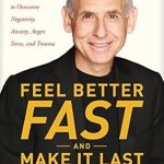 Transform Your Mindset: A Must-Read Review of ‘Feel Better Fast and Make It Last: Unlock Your Brain’s Healing Potential to Overcome Negativity, Anxiety, Anger, Stress, and Trauma’ Transform Your Mindset: A Must-Read Review of ‘Feel Better Fast and Make It Last: Unlock Your Brain’s Healing Potential to Overcome Negativity, Anxiety, Anger, Stress, and Trauma’