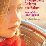 Unlock the Secrets to Beautiful Memories: A Review of ‘Photographing Children and Babies: How to Take Great Pictures’ Unlock the Secrets to Beautiful Memories: A Review of ‘Photographing Children and Babies: How to Take Great Pictures’