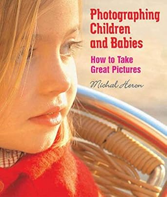 Unlock the Secrets to Beautiful Memories: A Review of ‘Photographing Children and Babies: How to Take Great Pictures’