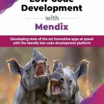 Unlock Rapid App Development: A Comprehensive Review of ‘Low Code Development with Mendix: Developing State of the Art Innovative Apps at Speed with the Mendix Low Code Development Platform (English Edition)’ Unlock Rapid App Development: A Comprehensive Review of ‘Low Code Development with Mendix: Developing State of the Art Innovative Apps at Speed with the Mendix Low Code Development Platform (English Edition)’