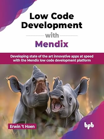 Unlock Rapid App Development: A Comprehensive Review of ‘Low Code Development with Mendix: Developing State of the Art Innovative Apps at Speed with the Mendix Low Code Development Platform (English Edition)’