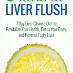 Transform Your Health: A Comprehensive Review of ‘Natural Liver Flush: 7-Day Liver Cleanse Diet to Revitalize Your Health, Detox Your Body, and Reverse Fatty Liver’