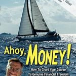Discover the Secrets to Financial Independence: A Review of Ahoy, Money!: How To Chart Your Course To Genuine Financial Freedom Discover the Secrets to Financial Independence: A Review of Ahoy, Money!: How To Chart Your Course To Genuine Financial Freedom