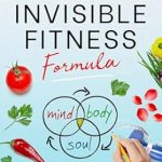 Unlock Your Best Self: A Compelling Review of the Invisible Fitness Formula: 5 Secrets to Release Weight & End Body Shame