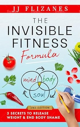 Unlock Your Best Self: A Compelling Review of the Invisible Fitness Formula: 5 Secrets to Release Weight & End Body Shame