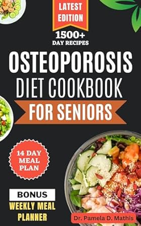 Unlock Stronger Bones: A Comprehensive Review of the OSTEOPOROSIS DIET COOKBOOK FOR SENIORS – Delicious Calcium-Rich Recipes to Naturally Promote Bone Health for Older People