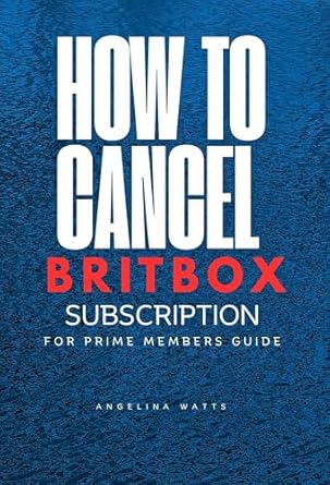 Essential Guide: How To Cancel Britbox Subscription for Prime Members – A Must-Read Resource for Hassle-Free Management [Print Replica]