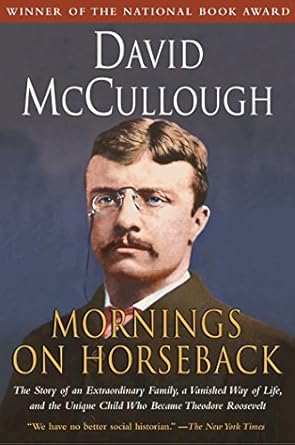 Discover the Inspiring Journey of a Young Icon: Mornings on Horseback: The Story of an Extraordinary Family, a Vanished Way of Life and the Unique Child Who Became Theodore Roosevelt