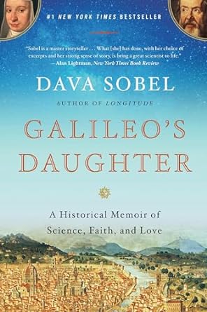 An Inspiring Journey Through Science and Faith: A Review of Galileo’s Daughter: A Historical Memoir of Science, Faith and Love