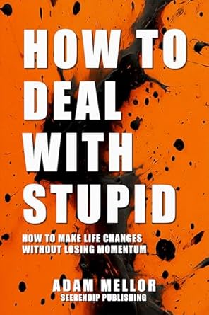 Transform Your Life Today: A Comprehensive Review of ‘How to Deal with Stupid: How to Make Life Changes Without Losing Momentum’