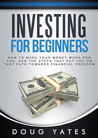 Unlock Your Financial Future: A Comprehensive Review of ‘Investing For Beginners: How to Make Your Money Work for You’ and Essential Steps to Achieve Financial Freedom