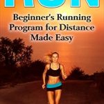 Transform Your Fitness Journey: A Comprehensive Review of ‘Run: Beginner’s Running Program for Distance Made Easy (Running, Long Run, Weight Loss, Long Distance Running, Fitness)’