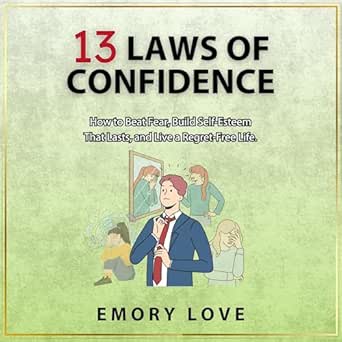 Unlock Your Potential: A Transformative Review of ’13 Laws of Confidence: How to Beat Fear, Build Self-Esteem That Lasts, and Live a Regret-Free Life’