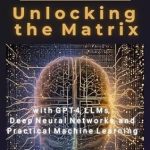 Unlock the Secrets of AI: A Comprehensive Review of ‘Generative AI for Beginners: Understanding Artificial Intelligence: Unlocking the Matrix with GPT-4, LLMs, Deep Neural Networks, and Practical Machine Learning’ Unlock the Secrets of AI: A Comprehensive Review of ‘Generative AI for Beginners: Understanding Artificial Intelligence: Unlocking the Matrix with GPT-4, LLMs, Deep Neural Networks, and Practical Machine Learning’