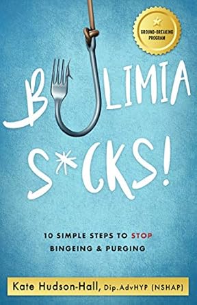 Transform Your Relationship with Food: A Review of BULIMIA SUCKS!: 10 STEPS TO BEGIN BREAKING THROUGH YOUR BINGEING AND PURGING PATTERNS