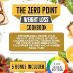 Discover the Secret to Effortless Weight Loss: The Zero Point Weight Loss Cookbook – Effortlessly Reach Your Weight Loss Goals Without Calorie Counting, Restrictions, or Stress! Enjoy Indulgent, Guilt-Free Recipes and a 4-Week Meal Plan