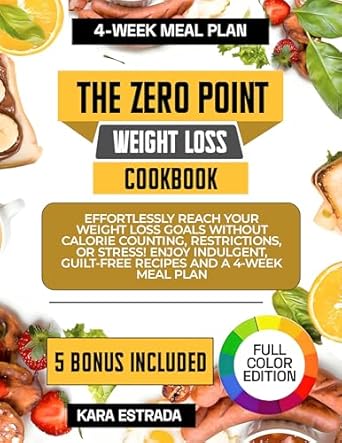 Discover the Secret to Effortless Weight Loss: The Zero Point Weight Loss Cookbook – Effortlessly Reach Your Weight Loss Goals Without Calorie Counting, Restrictions, or Stress! Enjoy Indulgent, Guilt-Free Recipes and a 4-Week Meal Plan