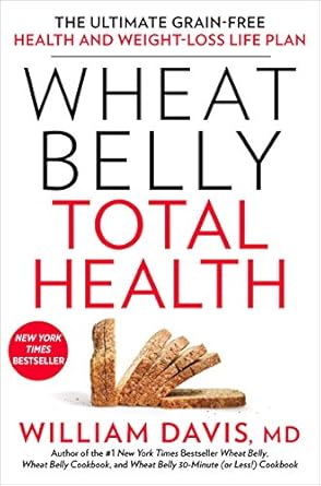 Transform Your Health: An In-Depth Review of ‘Wheat Belly Total Health: The Ultimate Grain-Free Health and Weight-Loss Life Plan’