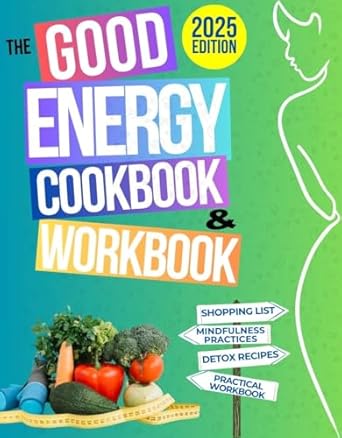Unlock Your Vitality: A Comprehensive Review of The GOOD ENERGY COOKBOOK & WORKBOOK – Inspired by Dr. Casey Means’ Expertise, Packed with Numerous Energizing Recipes and Practical Exercises to Boost Energy, Support Weight Loss, Reduce Stress