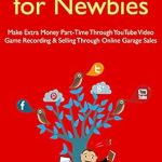 Unlock Your Earning Potential: A Comprehensive Review of ‘Extra Income for Newbies: Make Extra Money Part-Time Through YouTube Video Game Recording & Selling Through Online Garage Sales from Amazon’ Unlock Your Earning Potential: A Comprehensive Review of ‘Extra Income for Newbies: Make Extra Money Part-Time Through YouTube Video Game Recording & Selling Through Online Garage Sales from Amazon’