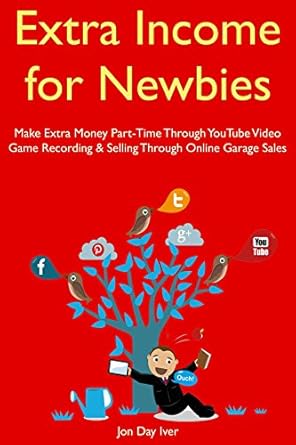 Unlock Your Earning Potential: A Comprehensive Review of ‘Extra Income for Newbies: Make Extra Money Part-Time Through YouTube Video Game Recording & Selling Through Online Garage Sales from Amazon’