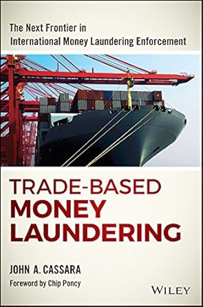 Essential Insights Revealed: Trade-Based Money Laundering: The Next Frontier in International Money Laundering Enforcement (Wiley and SAS Business Series)