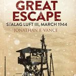 An Unforgettable Tale of Courage: A Review of The True Story of the Great Escape: Stalag Luft III, March 1944