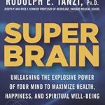 Unlocking Your Potential: A Comprehensive Review of Super Brain: Unleashing the Explosive Power of Your Mind to Maximize Health, Happiness, and Spiritual Well-Being Unlocking Your Potential: A Comprehensive Review of Super Brain: Unleashing the Explosive Power of Your Mind to Maximize Health, Happiness, and Spiritual Well-Being