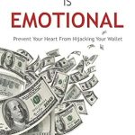 Discover How to Take Control of Your Finances: A Review of ‘Money is Emotional: Prevent Your Heart From Hijacking Your Wallet’