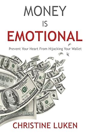 Discover How to Take Control of Your Finances: A Review of ‘Money is Emotional: Prevent Your Heart From Hijacking Your Wallet’