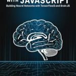 Unlock the Power of AI: A Comprehensive Review of Deep Learning with JavaScript: Building Neural Networks with TensorFlow.js and Brain.js