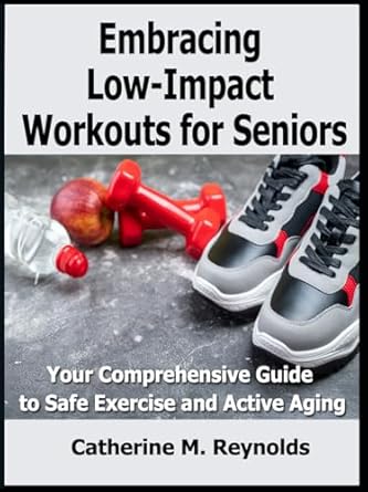 Discover the Secrets to Active Aging: A Review of ‘Embracing Low-Impact Workouts for Seniors: Your Comprehensive Guide to Safe Exercise and Active Aging’