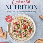 Transform Your Relationship with Food: A Comprehensive Review of ‘Gentle Nutrition: A Non-Diet Approach to Healthy Eating’